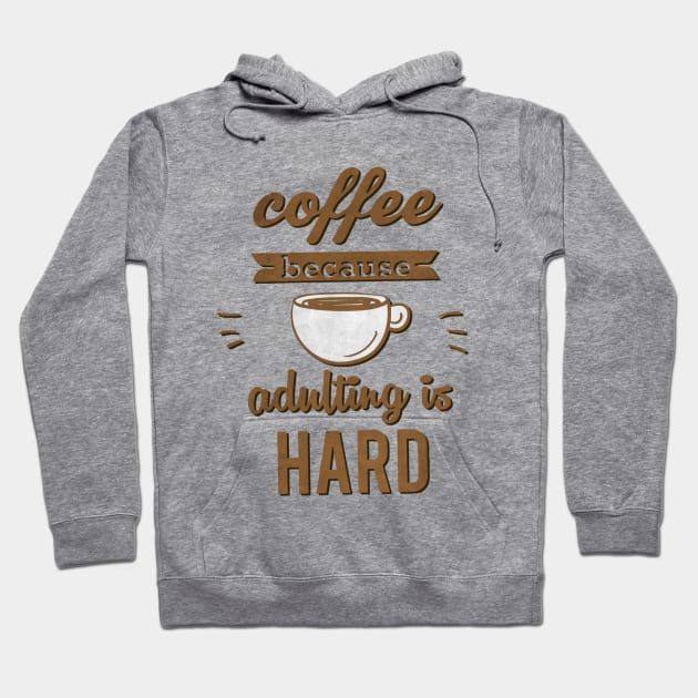 Coffee because Adulting is Hard Hoodie by AlondraHanley